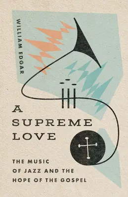 Un amor supremo: La música del jazz y la esperanza del Evangelio - A Supreme Love: The Music of Jazz and the Hope of the Gospel