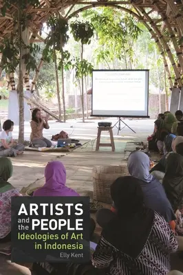 Los artistas y el pueblo: Ideologías del arte en Indonesia - Artists and the People: Ideologies of Art in Indonesia