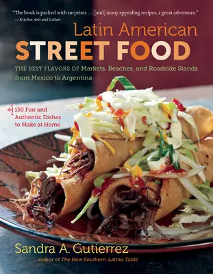 Comida callejera latinoamericana: Los mejores sabores de mercados, playas y puestos callejeros de México a Argentina - Latin American Street Food: The Best Flavors of Markets, Beaches, & Roadside Stands from Mexico to Argentina