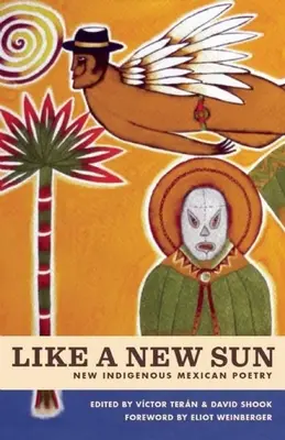 Como un nuevo sol: Nueva poesía indígena mexicana - Like a New Sun: New Indigenous Mexican Poetry