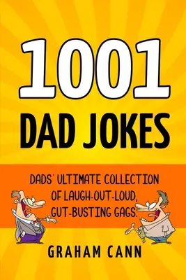 1001 chistes de papás: La Colección Definitiva de Chistes de Padres que Ríen a Carcajadas y Revientan las Tripas - 1001 Dad Jokes: Dads' Ultimate Collection of Laugh-Out-Loud, Gut-Busting Gags