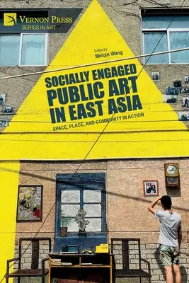 Arte público con compromiso social en Asia Oriental: Espacio, lugar y comunidad en acción - Socially Engaged Public Art in East Asia: Space, Place, and Community in Action
