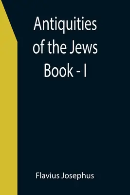 Antigüedades de los Judíos; Libro - I - Antiquities of the Jews; Book - I