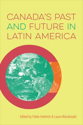 Pasado y futuro de Canadá en América Latina - Canada's Past and Future in Latin America