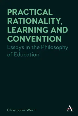 Racionalidad práctica, aprendizaje y convención: Ensayos de filosofía de la educación - Practical Rationality, Learning and Convention: Essays in the Philosophy of Education