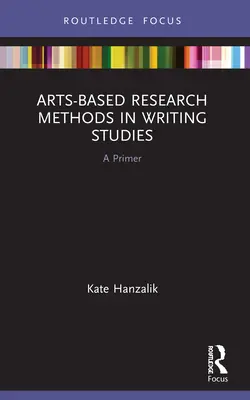 Métodos de investigación artística en los estudios de escritura: Introducción - Arts-Based Research Methods in Writing Studies: A Primer