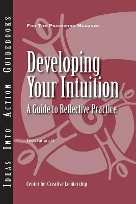 Desarrollar la intuición: Guía para la práctica reflexiva - Developing Your Intuition: A Guide to Reflective Practice