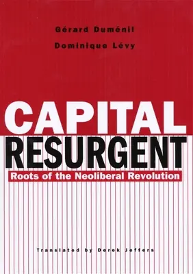 Capital Resurgent: Las raíces de la revolución neoliberal - Capital Resurgent: Roots of the Neoliberal Revolution