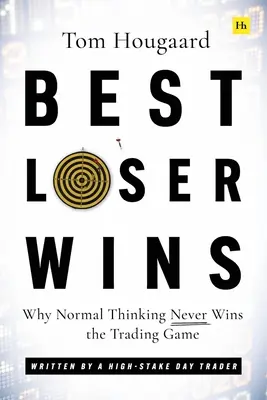 El mejor perdedor gana: Por qué el pensamiento normal nunca gana la partida en el trading - Escrito por un Day Trader de alto rendimiento - Best Loser Wins: Why Normal Thinking Never Wins the Trading Game - Written by a High-Stake Day Trader