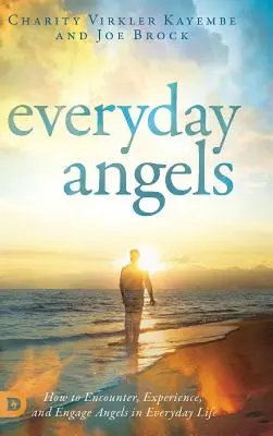 Ángeles cotidianos: Cómo Encontrar, Experimentar y Participar con los Ángeles en la Vida Cotidiana - Everyday Angels: How to Encounter, Experience, and Engage Angels in Everyday Life