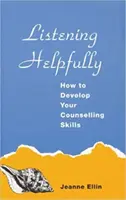 Escuchar con atención: cómo desarrollar sus habilidades de asesoramiento - Listening Helpfully - How to Develop Your Counselling Skills