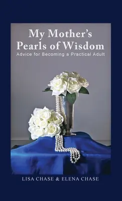 Las perlas de sabiduría de mi madre: Consejos para convertirse en un adulto práctico - My Mother's Pearls of Wisdom: Advice for Becoming a Practical Adult