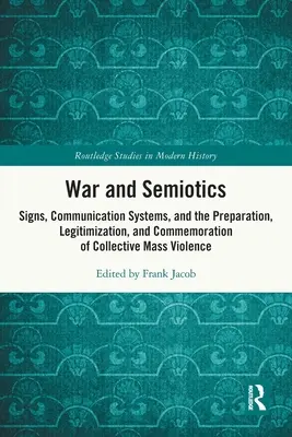 Guerra y semiótica: Signos, sistemas de comunicación y preparación, legitimación y conmemoración de la violencia colectiva de masas - War and Semiotics: Signs, Communication Systems, and the Preparation, Legitimization, and Commemoration of Collective Mass Violence