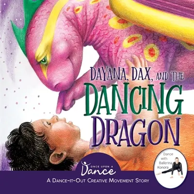 Dayana, Dax y el dragón bailarín: Un cuento de Movimiento Creativo y Danza para los más pequeños - Dayana, Dax, and the Dancing Dragon: A Dance-It-Out Creative Movement Story for Young Movers