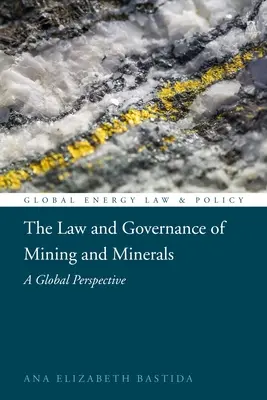 Derecho y gobernanza de la minería y los minerales: Una perspectiva mundial - The Law and Governance of Mining and Minerals: A Global Perspective