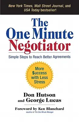 El negociador de un minuto: Pasos sencillos para llegar a mejores acuerdos - The One Minute Negotiator: Simple Steps to Reach Better Agreements