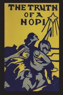 La verdad de un Hopi: Relatos sobre el origen, los mitos y la historia de los clanes Hopi - Truth of a Hopi: Stories Relating to the Origin, Myths and Clan Histories of the Hopi