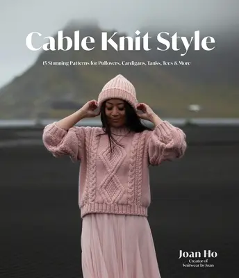 Cable Knit Style: 15 impresionantes patrones para jerseys, chaquetas de punto, camisetas y mucho más - Cable Knit Style: 15 Stunning Patterns for Pullovers, Cardigans, Tanks, Tees & More