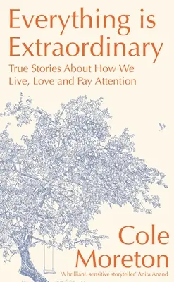 Todo es extraordinario: Historias reales sobre cómo vivimos, amamos y prestamos atención - Everything Is Extraordinary: True Stories about How We Live, Love and Pay Attention