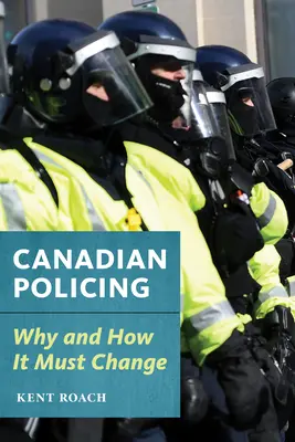 La policía canadiense: Por qué y cómo debe cambiar - Canadian Policing: Why and How It Should Change