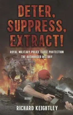 Disuadir Suprimir Extraer - Royal Military Police Close Protection, la historia autorizada - Deter Suppress Extract! - Royal Military Police Close Protection, the Authorised History