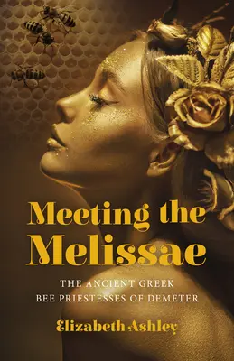 Encuentro con las Melissae: Las antiguas sacerdotisas griegas de Deméter - Meeting the Melissae: The Ancient Greek Bee Priestesses of Demeter