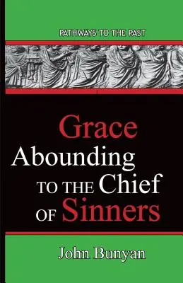 Gracia abundante para el jefe de los pecadores: Caminos Al Pasado - Grace Abounding To The Chief Of Sinners: Pathways To The Past