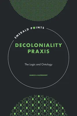 Decoloniality Praxis - The Logic and Ontology (Kazeroony Hamid H. (Walden University USA))