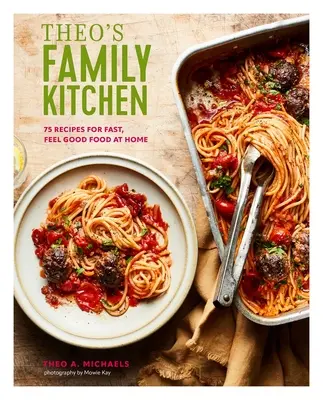 La cocina familiar de Theo: 75 Recetas para una Comida Rápida y Agradable en Casa - Theo's Family Kitchen: 75 Recipes for Fast, Feel Good Food at Home