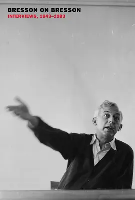 Bresson sobre Bresson: Entrevistas, 1943-1983 - Bresson on Bresson: Interviews, 1943-1983