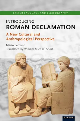 Introducción a la declamación romana: Una nueva perspectiva cultural y antropológica - Introducing Roman Declamation: A New Cultural and Anthropological Perspective
