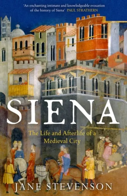 Siena: vida y posguerra de una ciudad medieval - Siena - The Life and Afterlife of a Medieval City