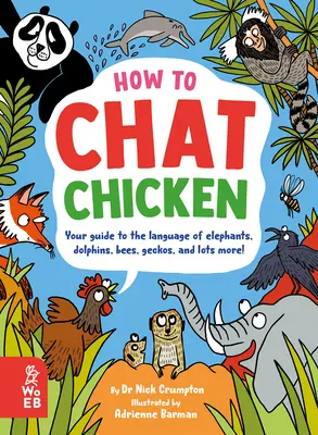 Cómo charlar con la gallina, cotillear con el gorila, balbucear con la abeja, hablar con el geco y hablar en otros 66 idiomas animales - How to Chat Chicken, Gossip Gorilla, Babble Bee, Gab Gecko, and Talk in 66 Other Animal Languages