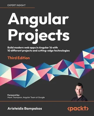 Proyectos Angular - Tercera Edición: Construye aplicaciones web modernas en Angular 16 con 10 proyectos diferentes y tecnologías de vanguardia - Angular Projects - Third Edition: Build modern web apps in Angular 16 with 10 different projects and cutting-edge technologies