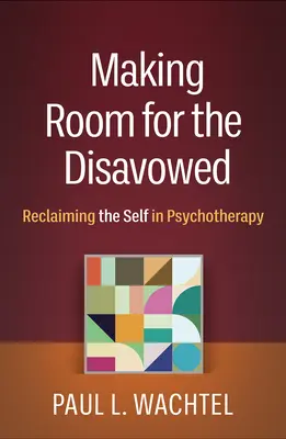 Making Room for the Disavowed: La recuperación del yo en psicoterapia - Making Room for the Disavowed: Reclaiming the Self in Psychotherapy