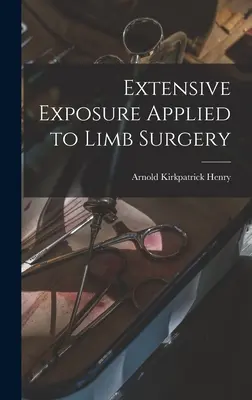 Exposición extensiva aplicada a la cirugía de las extremidades - Extensive Exposure Applied to Limb Surgery