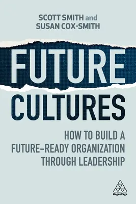 Culturas del futuro: Cómo construir una organización preparada para el futuro a través del liderazgo - Future Cultures: How to Build a Future-Ready Organization Through Leadership