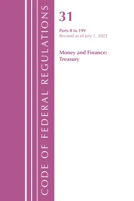 Code of Federal Regulations, Title 31 Money and Finance 0-199, Revisado a partir del 1 de julio de 2022 (Oficina del Registro Federal (U S )) - Code of Federal Regulations, Title 31 Money and Finance 0-199, Revised as of July 1, 2022 (Office of the Federal Register (U S ))