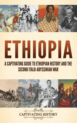 Etiopía: Una guía cautivadora sobre la historia de Etiopía y la Segunda Guerra Italo-Abisinia - Ethiopia: A Captivating Guide to Ethiopian History and the Second Italo-Abyssinian War