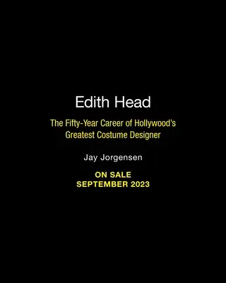 Edith Head: Cincuenta años de carrera de la mejor diseñadora de vestuario de Hollywood - Edith Head: The Fifty-Year Career of Hollywood's Greatest Costume Designer