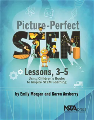 Lecciones de troncos con imágenes perfectas, 3-5 años: Utilizar libros infantiles para inspirar el aprendizaje de los tallos - Picture-Perfect Stem Lessons, 3-5: Using Children's Books to Inspire Stem Learning