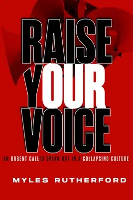 Alza tu voz: Una llamada urgente a alzar la voz en una cultura que se derrumba - Raise Your Voice: An Urgent Call to Speak Out in a Collapsing Culture