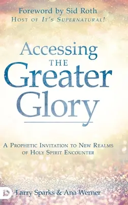 Accediendo a la Mayor Gloria: Una Invitación Profética a Nuevos Reinos de Encuentro con el Espíritu Santo - Accessing the Greater Glory: A Prophetic Invitation to New Realms of Holy Spirit Encounter