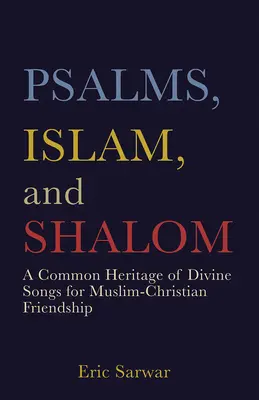 Salmos, Islam y Shalom: Una herencia común de cantos divinos para la amistad cristiano-musulmana - Psalms, Islam, and Shalom: A Common Heritage of Divine Songs for Muslim-Christian Friendship