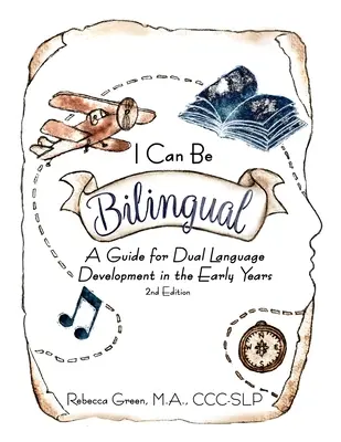 Puedo ser bilingüe: Guía para el desarrollo de la doble lengua en los primeros años de vida - I Can Be Bilingual: A Guide for Dual Language Development in the Early Years