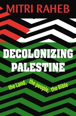 Descolonizar Palestina: La tierra, el pueblo, la Biblia - Decolonizing Palestine: The Land, the People, the Bible