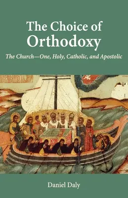 La elección de la ortodoxia: La Iglesia Una, Santa, Católica y Apostólica - The Choice of Orthodoxy: The Church-One, Holy, Catholic, and Apostolic