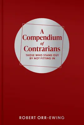Compendio de contrarios: Los que destacan por no encajar - Compendium of Contrarians: Those Who Stand Out by Not Fitting in