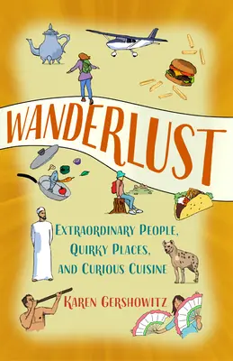 Wanderlust: Gente extraordinaria, lugares extravagantes y cocina curiosa - Wanderlust: Extraordinary People, Quirky Places, and Curious Cuisine