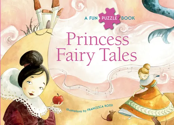 Cuentos de princesas: Un divertido libro de rompecabezas - Princess Fairy Tales: A Fun Puzzle Book